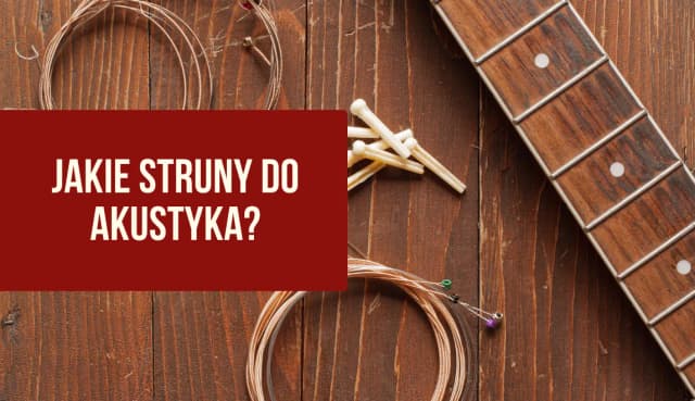 Jakie struny do gitary akustycznej dla początkujących - wybierz najlepsze Jakie struny do gitary akustycznej dla początkujących - wybierz najlepsze