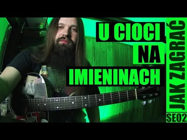 Chwyty gitarowe do U cioci na imieninach - nauka gry na gitarze